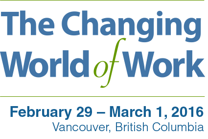 The Changing World of Work: CCOHS Forum : February 29 – March 1, 2016. Vancouver, British Columbia